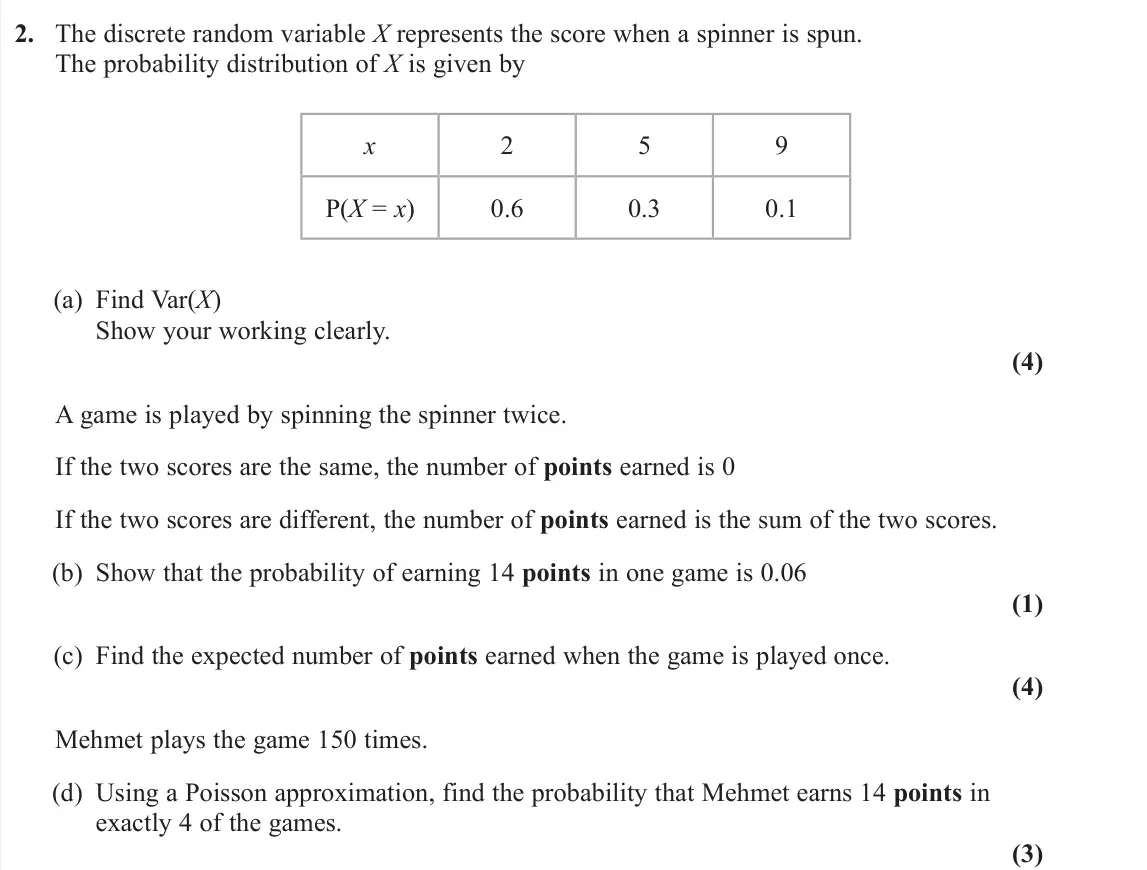 June 2025 AS Further Statistics 1, question 2: The discrete random variable X represents the score when a spinner is spun. The probability distribution of X is given by x 2 5 9 P(X = x) 0.6 0.3 0.1 (a) Find