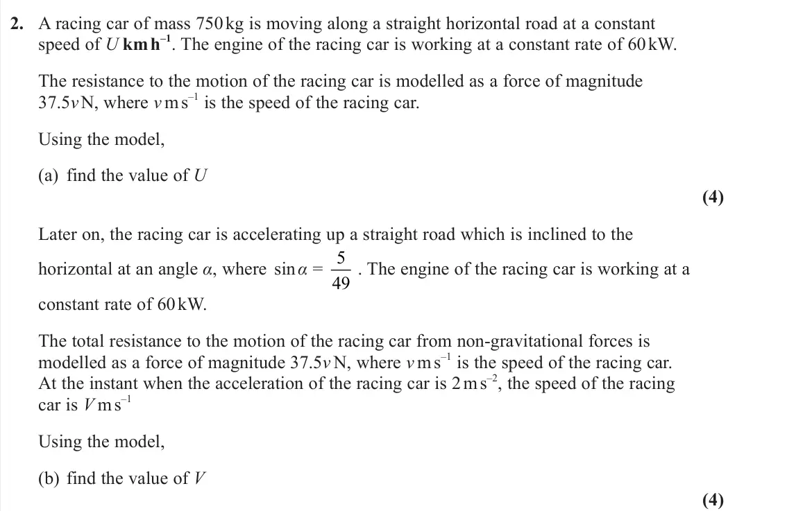 June 2023 AS Further Mechanics 1, question 2: A racing car of mass 750 kg is moving along a straight horizontal road at a constant speed of U km h–1. The engine of the racing car is working at a constant ra