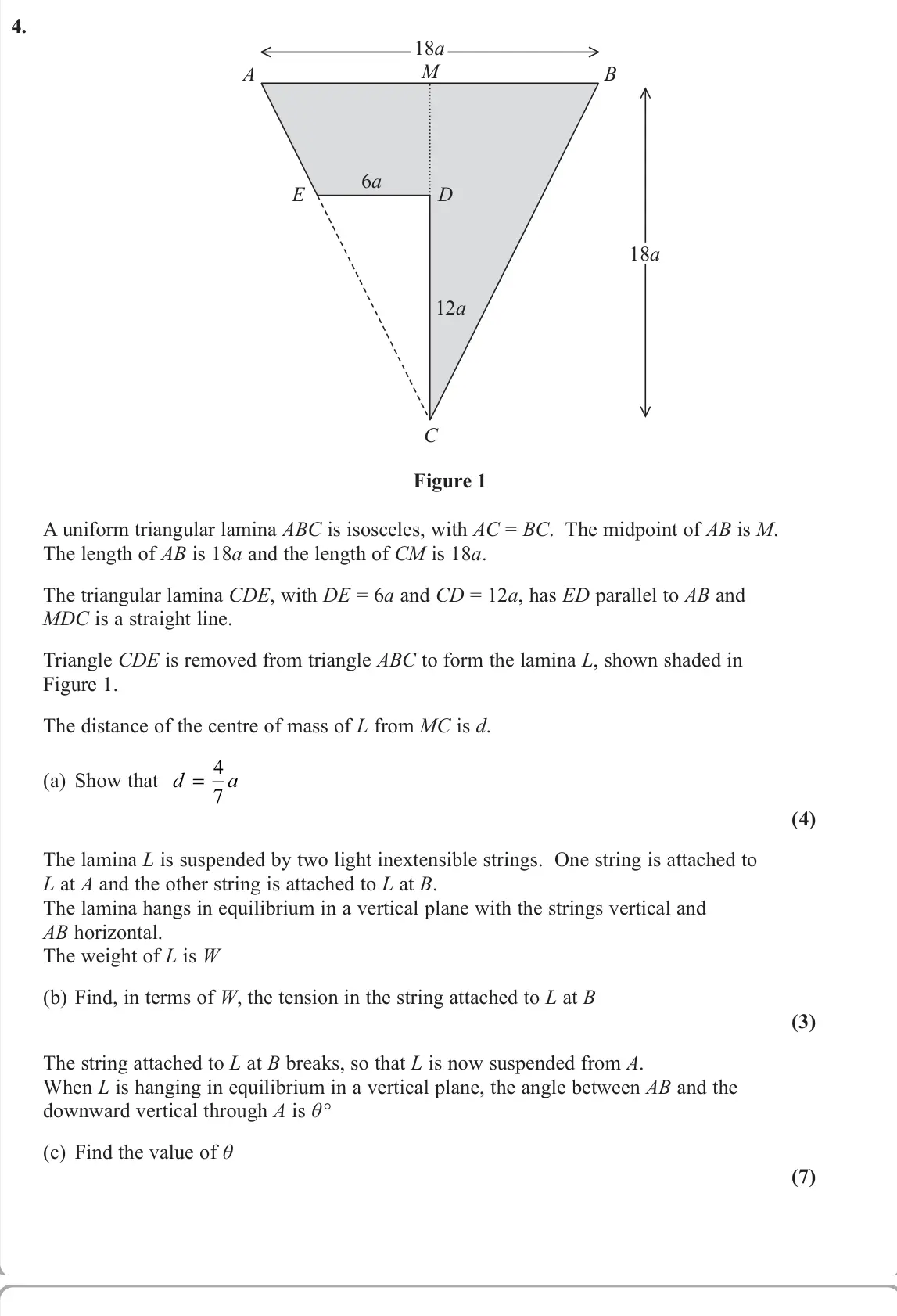 June 2023 AS Further Mechanics 2, question 4: 18a 12a 18a 6a A M B E D C Figure 1 A uniform triangular lamina ABC is isosceles, with AC = BC. The midpoint of AB is M. The length of AB is 18a and the length 
