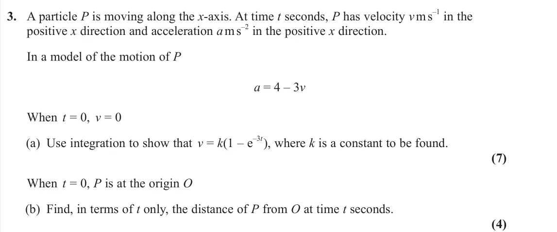 June 2024 AS Further Mechanics 2, question 3: A particle P is moving along the x‑axis. At time t seconds, P has velocity v m s –1 in the positive x direction and acceleration a m s –2 in the positive x dire