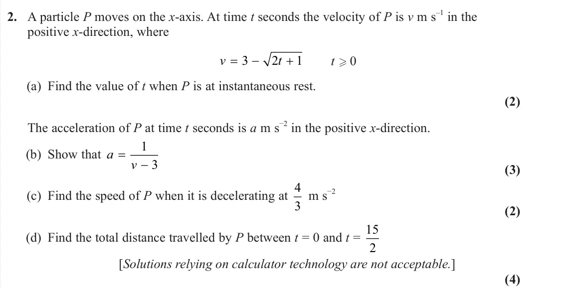June 2025 AS Further Mechanics 2, question 2: A particle P moves on the x-axis. At time t seconds the velocity of P is v m s–1 in the positive x-direction, where v t 3 2 1 t 0 (a) Find the value of t when P