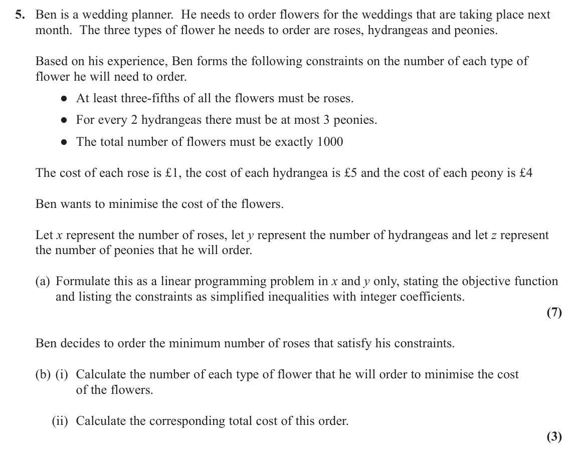 June 2019 AS Decision 1, question 5: Ben is a wedding planner. He needs to order flowers for the weddings that are taking place next month. The three types of flower he needs to order are roses, hy