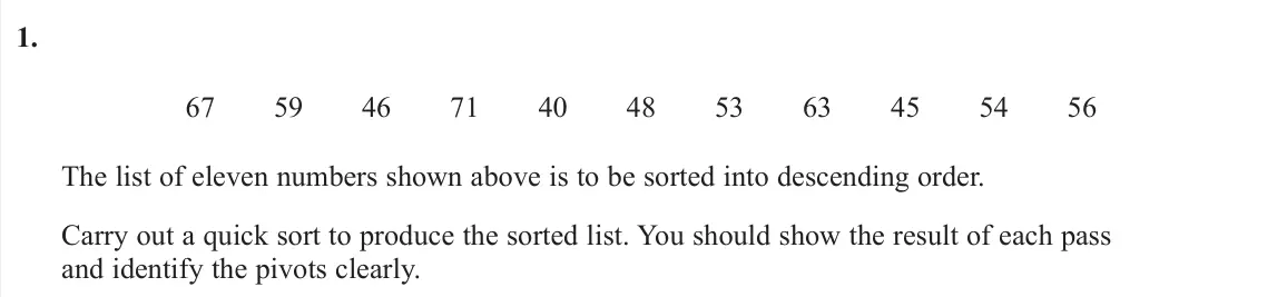 June 2023 AS Decision 1, question 1: 67 59 46 71 40 48 53 63 45 54 56 The list of eleven numbers shown above is to be sorted into descending order. Carry out a quick sort to produce the sorted list