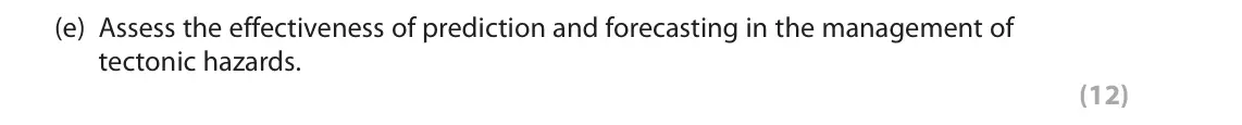 June 2018 AS Paper 1, question 1(e): Assess the effectiveness of prediction and forecasting in the management of tectonic hazards. (12) SECTION A The following resource relates to Question 1. 250 2