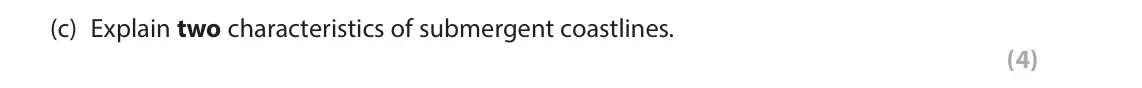 June 2022 AS Paper 1, question 4(c): Explain two characteristics of submergent coastlines. (4) SECTION C The following resources relate to Questions 4–5. A B N Figure 4 The beach either side of a c