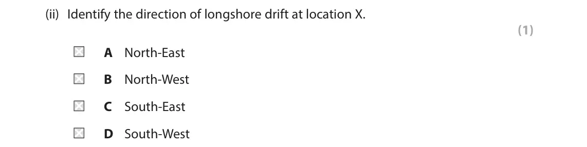 June 2025 AS Paper 1, question 6(a)(ii): Identify the direction of longshore drift at location X. (1) A North-East B North-West C South-East D South-West N Seaford X 20,000m3/yr Seaford 18,000m3/yr Hea