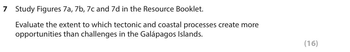 June 2025 AS Paper 1, question 7: Study Figures 7a, 7b, 7c and 7d in the Resource Booklet. Evaluate the extent to which tectonic and coastal processes create more opportunities than challenges i