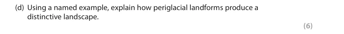 October 2020 AS Paper 1, question 2(d): Using a named example, explain how periglacial landforms produce a distinctive landscape. (6) SECTION B The following resources relate to Questions 2–4. Degrees