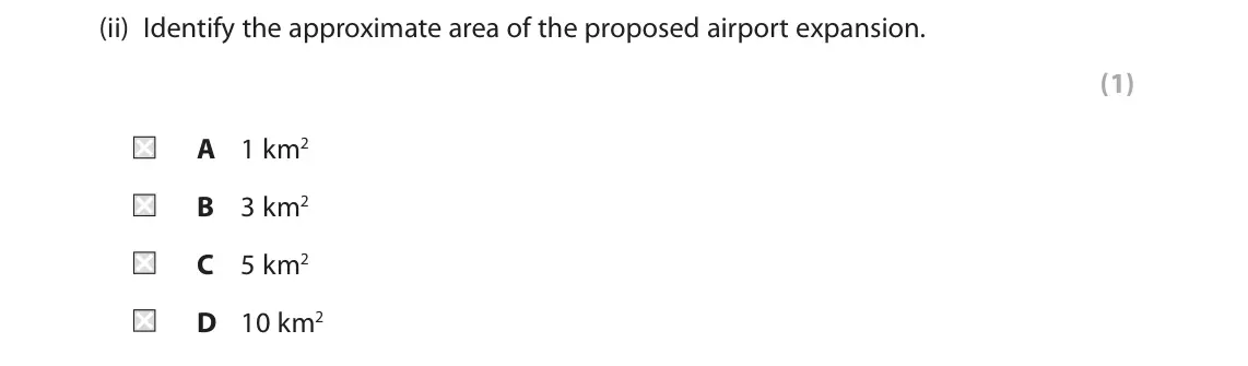 June 2018 AS Paper 2, question 2(b)(ii): Identify the approximate area of the proposed airport expansion. (1) A 1 km2 B 3 km2 C 5 km2 D 10 km2 SECTION B The following resource relates to Question 2. M4