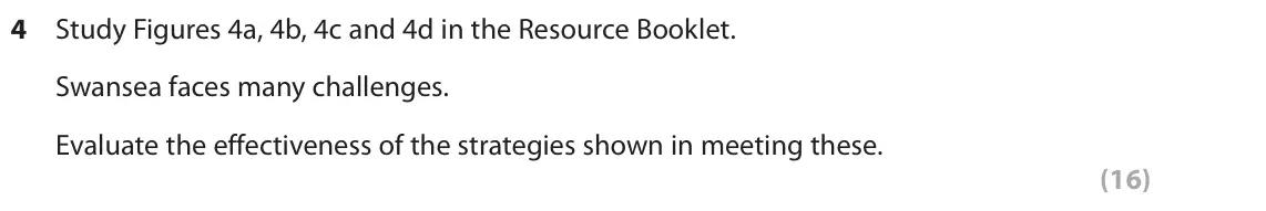 June 2018 AS Paper 2, question 4: Study Figures 4a, 4b, 4c and 4d in the Resource Booklet. Swansea faces many challenges. Evaluate the effectiveness of the strategies shown in meeting these. (16