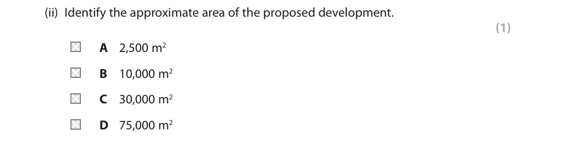 June 2018 AS Paper 2, question 5(b)(ii): Identify the approximate area of the proposed development. (1) A 2,500 m2 B 10,000 m2 C 30,000 m2 D 75,000 m2 SECTION C The following resource relates to Questi
