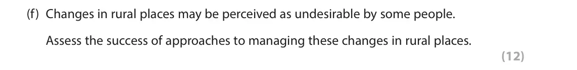 June 2023 AS Paper 2, question 5(f): Changes in rural places may be perceived as undesirable by some people. Assess the success of approaches to managing these changes in rural places. (12) SECTION