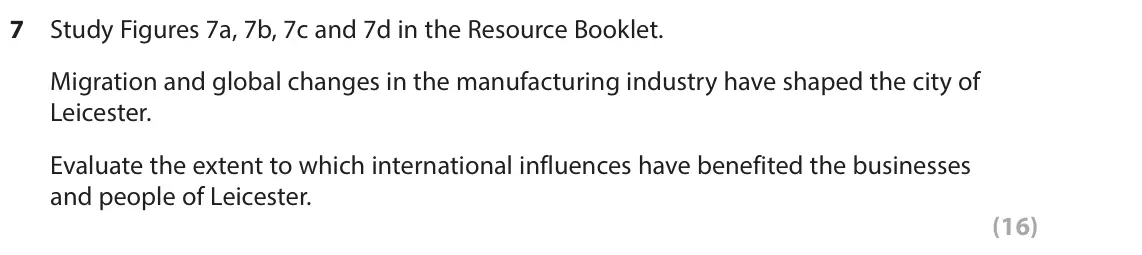 June 2023 AS Paper 2, question 7: Study Figures 7a, 7b, 7c and 7d in the Resource Booklet. Migration and global changes in the manufacturing industry have shaped the city of Leicester. Evaluate
