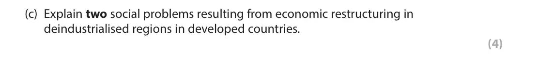 June 2024 AS Paper 2, question 1(c): Explain two social problems resulting from economic restructuring in deindustrialised regions in developed countries. (4) SECTION A The following resource relat