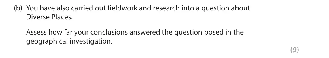 June 2024 AS Paper 2, question 6(b): You have also carried out fieldwork and research into a question about Diverse Places. Assess how far your conclusions answered the question posed in the geogra
