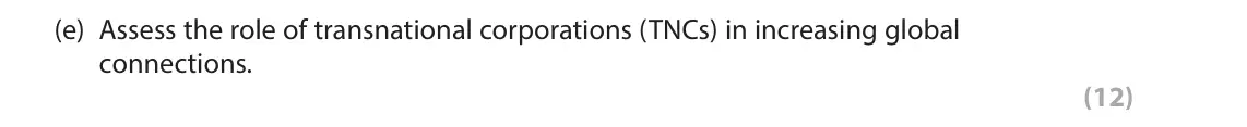 June 2025 AS Paper 2, question 1(e): Assess the role of transnational corporations (TNCs) in increasing global connections. (12)