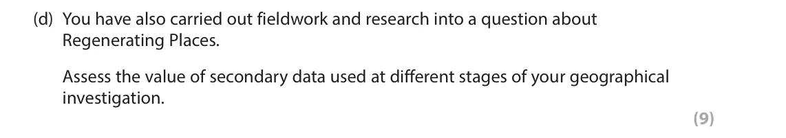 June 2025 AS Paper 2, question 3(d): You have also carried out fieldwork and research into a question about Regenerating Places. Assess the value of secondary data used at different stages of your 