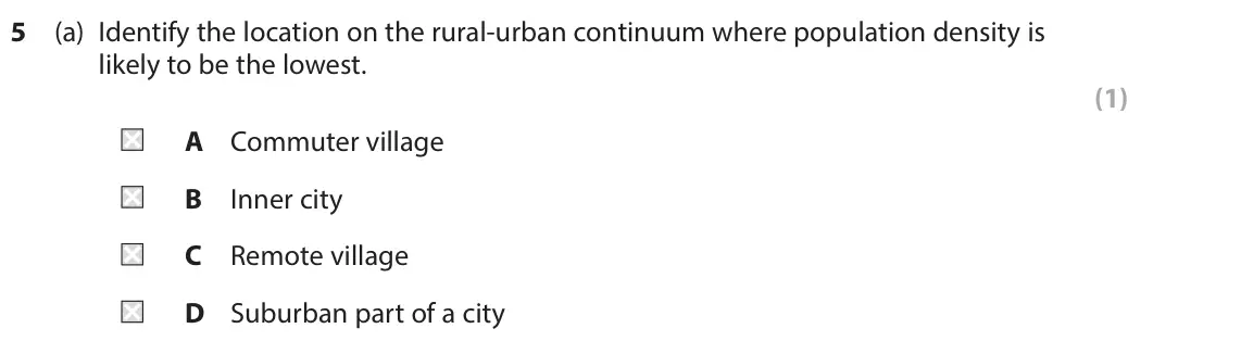 June 2025 AS Paper 2, question 5(a): Identify the location on the rural-urban continuum where population density is likely to be the lowest. (1) A Commuter village B Inner city C Remote village D S