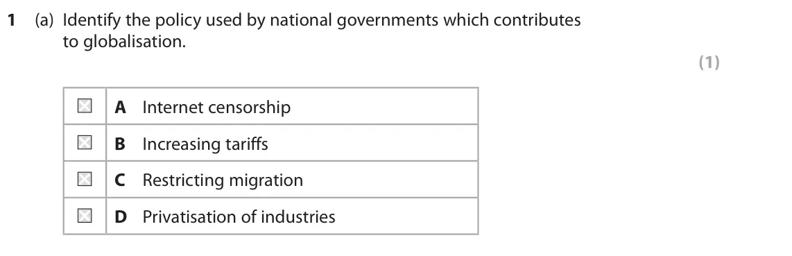October 2020 AS Paper 2, question 1(a): Identify the policy used by national governments which contributes to globalisation. (1) A Internet censorship B Increasing tariffs C Restricting migration D Pr