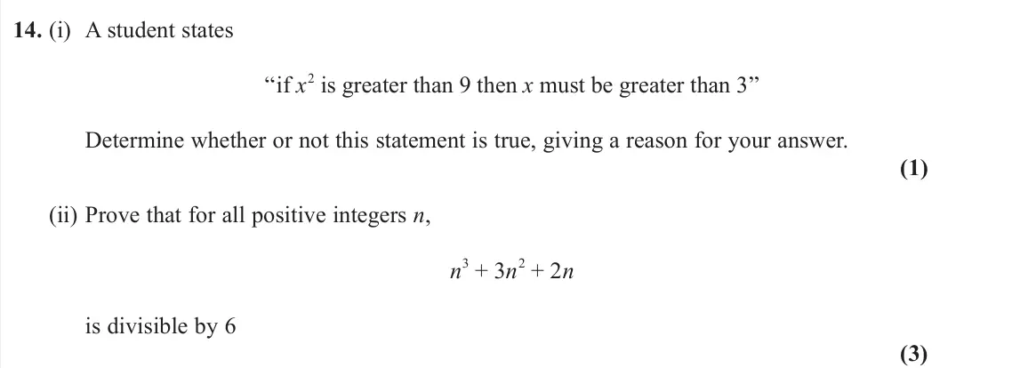 June 2022 AS Pure, question 14: (i) A student states “if x2 is greater than 9 then x must be greater than 3” Determine whether or not this statement is true, giving a reason for your answer. (