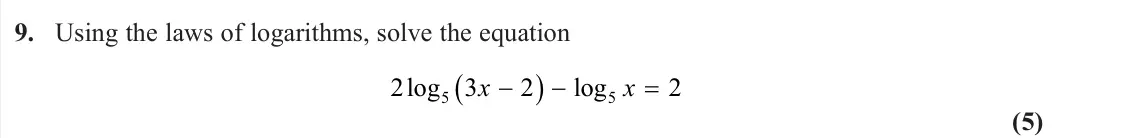 June 2023 AS Pure, question 9: Using the laws of logarithms, solve the equation 2 3 2 2 5 5 log log x x (5)