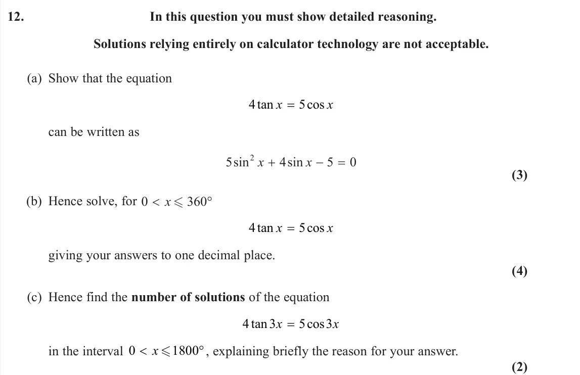 June 2023 AS Pure, question 12: In this question you must show detailed reasoning. Solutions relying entirely on calculator technology are not acceptable. (a) Show that the equation 4 5 tan co