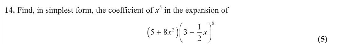 June 2023 AS Pure, question 14: Find, in simplest form, the coefficient of x5 in the expansion of (5)