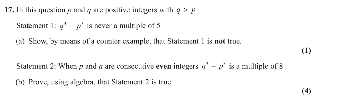 June 2023 AS Pure, question 17: In this question p and q are positive integers with q p > Statement 1: is never a multiple of 5 (a) Show, by means of a counter example, that Statement 1 is not