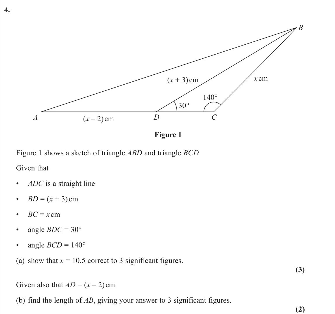 June 2024 AS Pure, question 4: 140° (x + 3) cm x cm (x – 2) cm 30° A B C D Figure 1 Figure 1 shows a sketch of triangle ABD and triangle BCD Given that • ADC is a straight line • BD = (x + 3)
