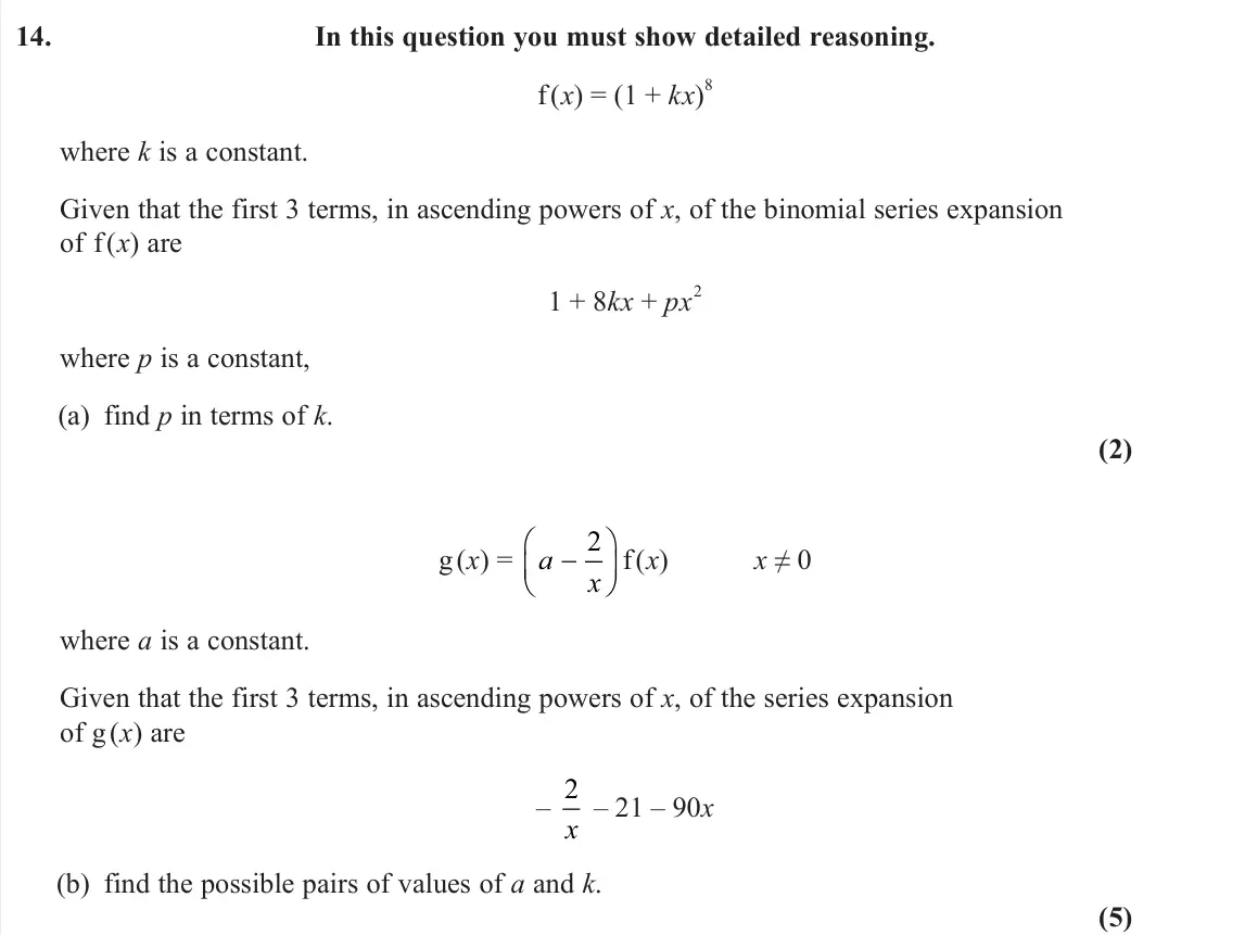 June 2025 AS Pure, question 14: In this question you must show detailed reasoning. f (x) = (1 + kx) 8 where k is a constant. Given that the first 3 terms, in ascending powers of x, of the bino