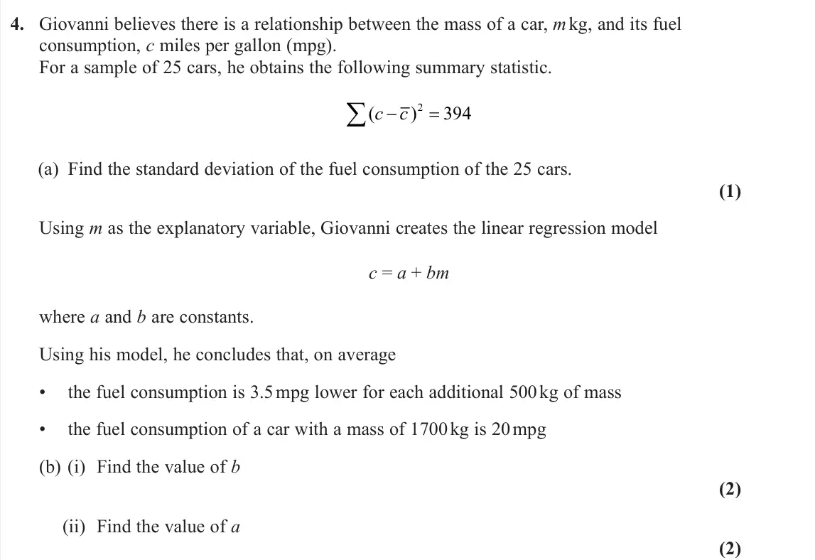 June 2025 AS Statistics, question 4: Giovanni believes there is a relationship between the mass of a car, m kg, and its fuel consumption, c miles per gallon (mpg). For a sample of 25 cars, he obtai