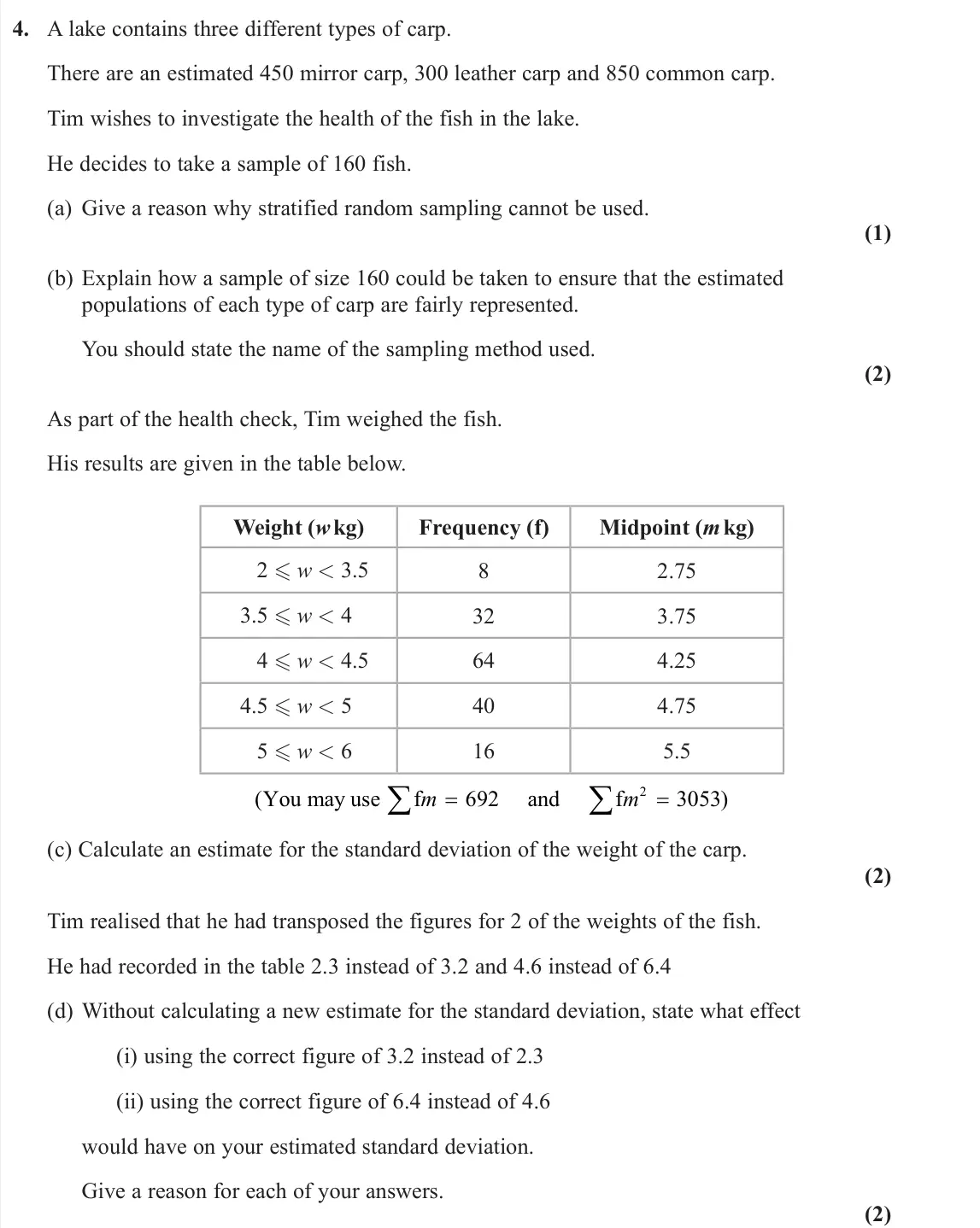 November 2020 AS Statistics, question 4: A lake contains three different types of carp. There are an estimated 450 mirror carp, 300 leather carp and 850 common carp. Tim wishes to investigate the healt