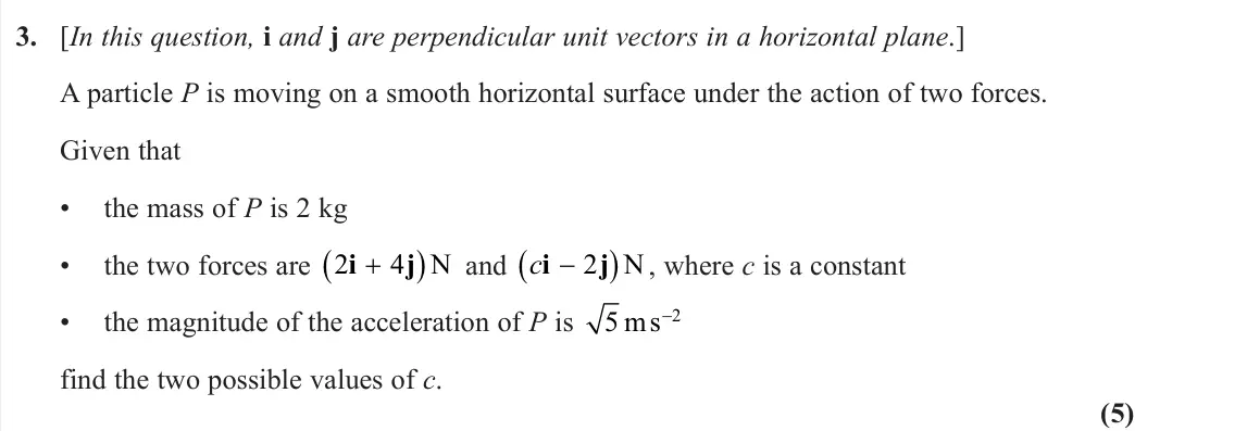 June 2024 AS Mechanics, question 3: [In this question, i and j are perpendicular unit vectors in a horizontal plane.] A particle P is moving on a smooth horizontal surface under the action of two 