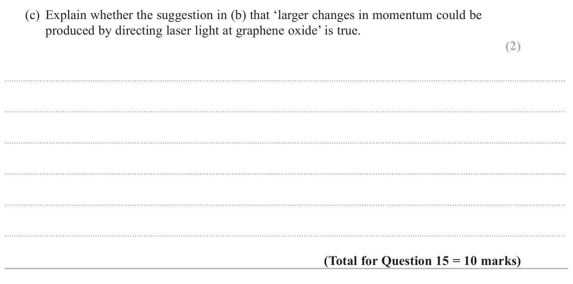 June 2017 AS Paper 1, question 15(c): Explain whether the suggestion in (b) that ‘larger changes in momentum could be produced by directing laser light at graphene oxide’ is true. (2)