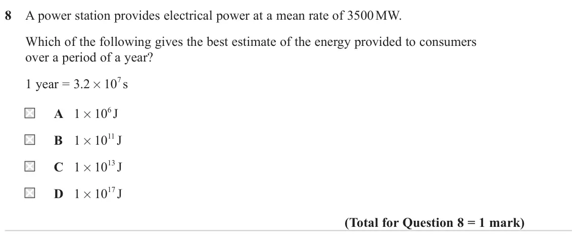 June 2022 AS Paper 1, question 8: A power station provides electrical power at a mean rate of 3500 MW. Which of the following gives the best estimate of the energy provided to consumers over a p