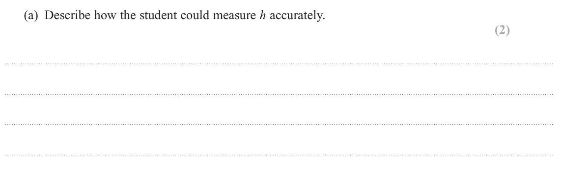 June 2023 AS Paper 1, question 16(a): Describe how the student could measure h accurately. (2)