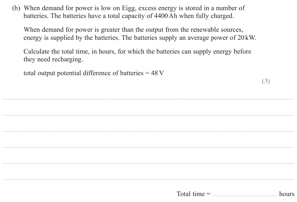 June 2025 AS Paper 1, question 14(b): When demand for power is low on Eigg, excess energy is stored in a number of batteries. The batteries have a total capacity of 4400 A h when fully charged. When