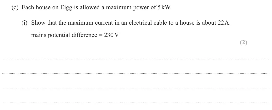 June 2025 AS Paper 1, question 14(c)(i): Show that the maximum current in an electrical cable to a house is about 22 A. mains potential difference = 230 V (2)