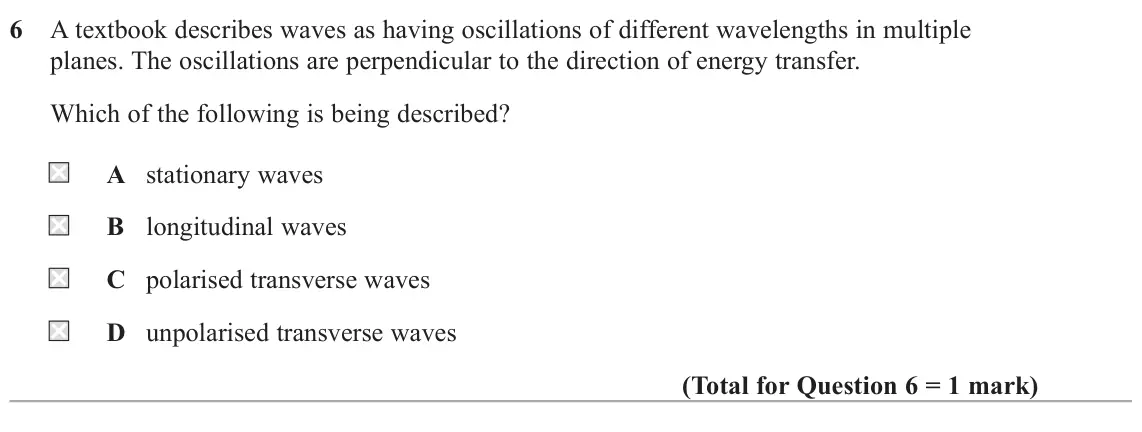 June 2023 AS Paper 2, question 6: A textbook describes waves as having oscillations of different wavelengths in multiple planes. The oscillations are perpendicular to the direction of energy tra