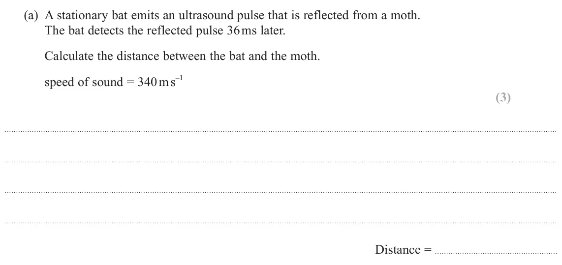June 2023 AS Paper 2, question 9(a): A stationary bat emits an ultrasound pulse that is reflected from a moth. The bat detects the reflected pulse 36 ms later. Calculate the distance between the ba