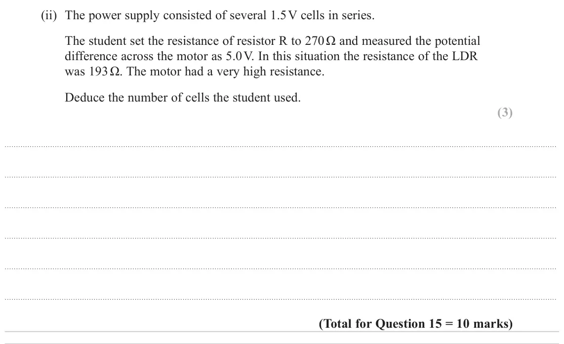 June 2024 AS Paper 2, question 15(b)(ii): The power supply consisted of several 1.5 V cells in series. The student set the resistance of resistor R to 270 Ω and measured the potential difference across 