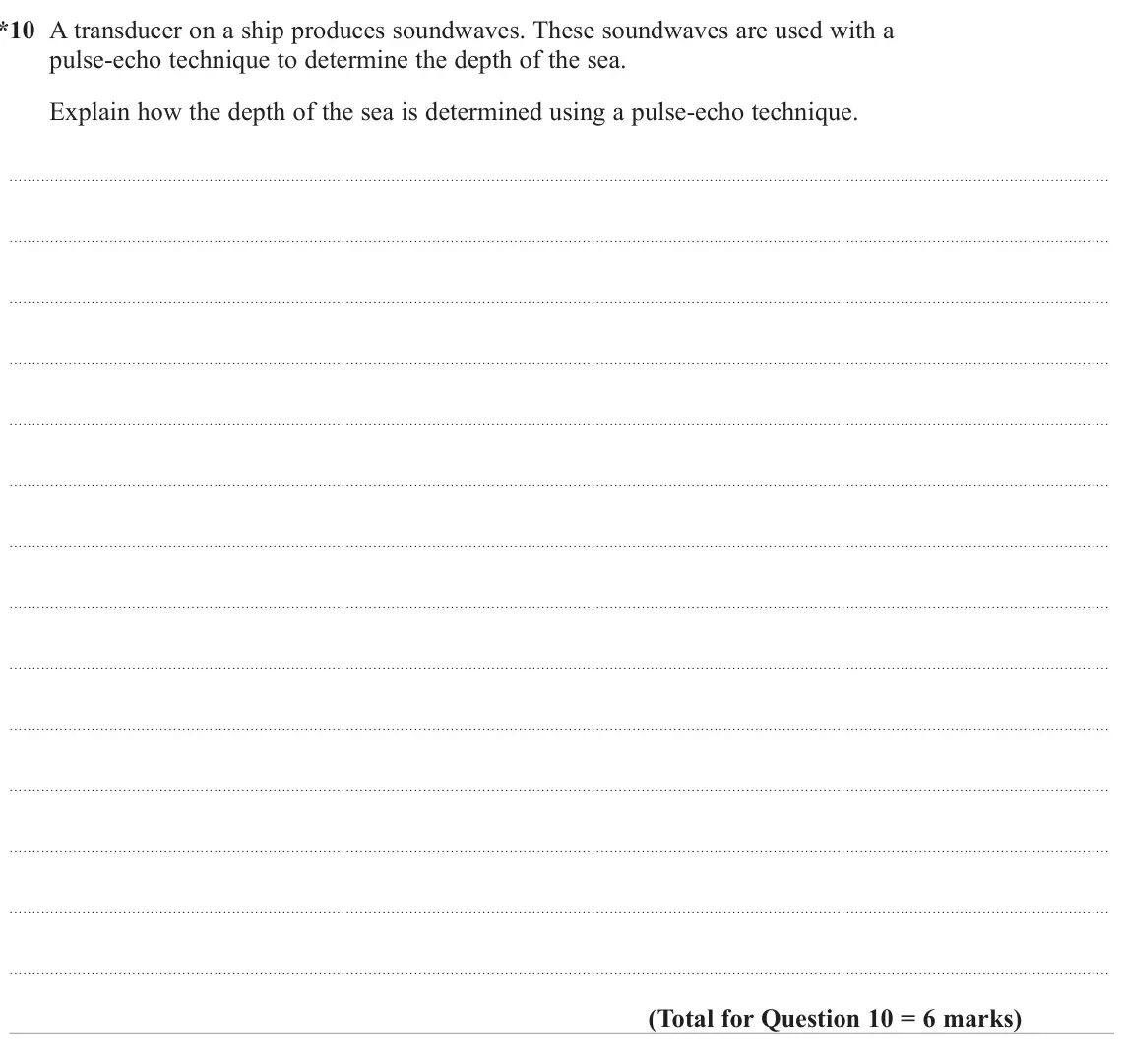 June 2025 AS Paper 2, question 10: * 10 A transducer on a ship produces soundwaves. These soundwaves are used with a pulse‑echo technique to determine the depth of the sea. Explain how the depth