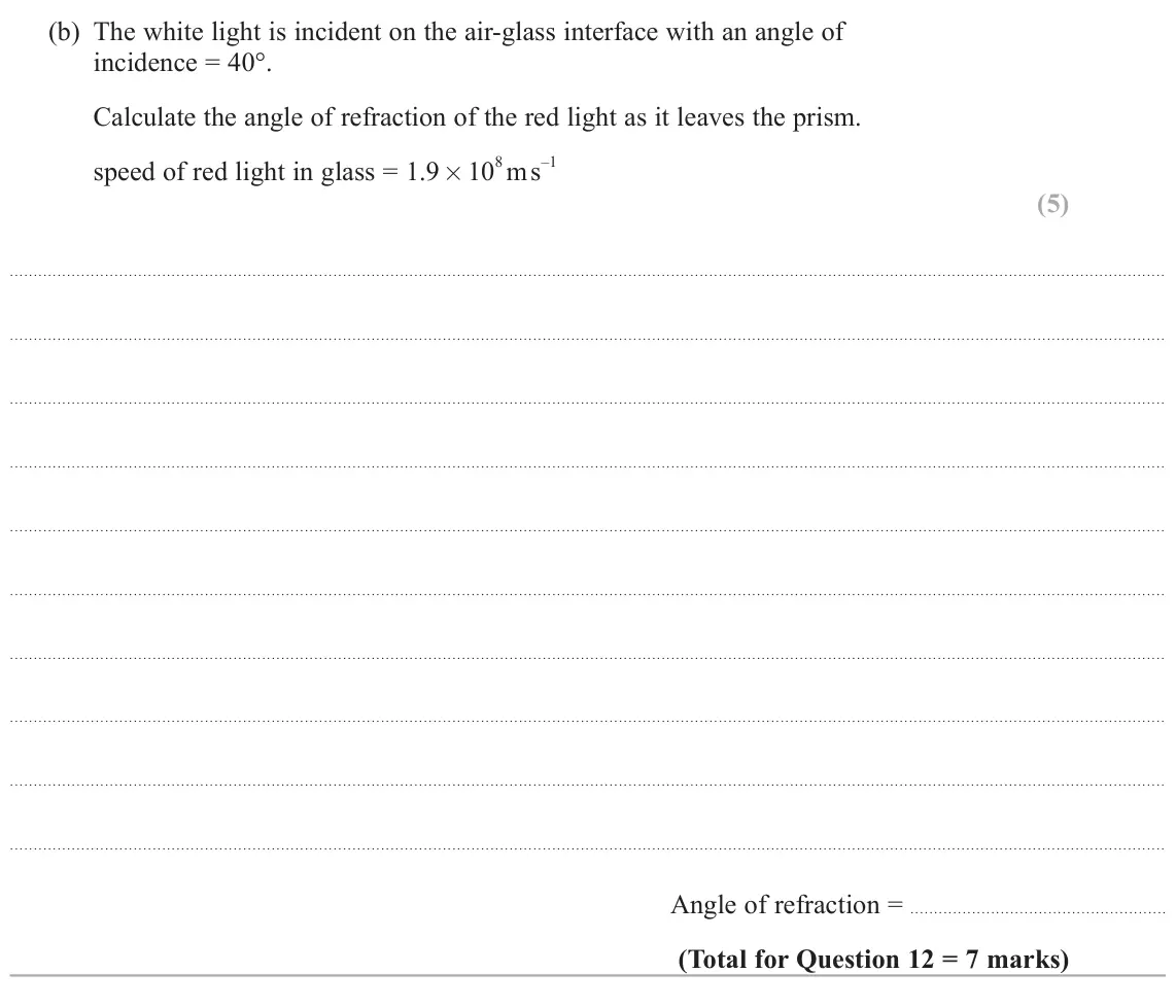 June 2025 AS Paper 2, question 12(b): The white light is incident on the air‑glass interface with an angle of incidence = 40°. Calculate the angle of refraction of the red light as it leaves the pri