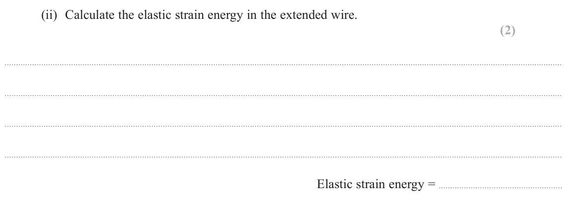 June 2025 AS Paper 2, question 13(a)(ii): Calculate the elastic strain energy in the extended wire. (2) Elastic strain energy =
