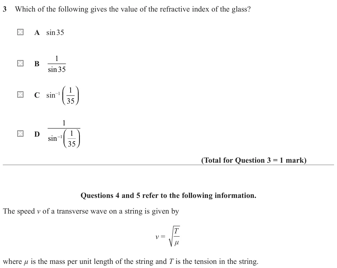 November 2021 AS Paper 2, question 3: Which of the following gives the value of the refractive index of the glass? A sin 35 1 B sin 35 1 C sin−1 35 1 D sin− 1 1 35 Questions 4 an
