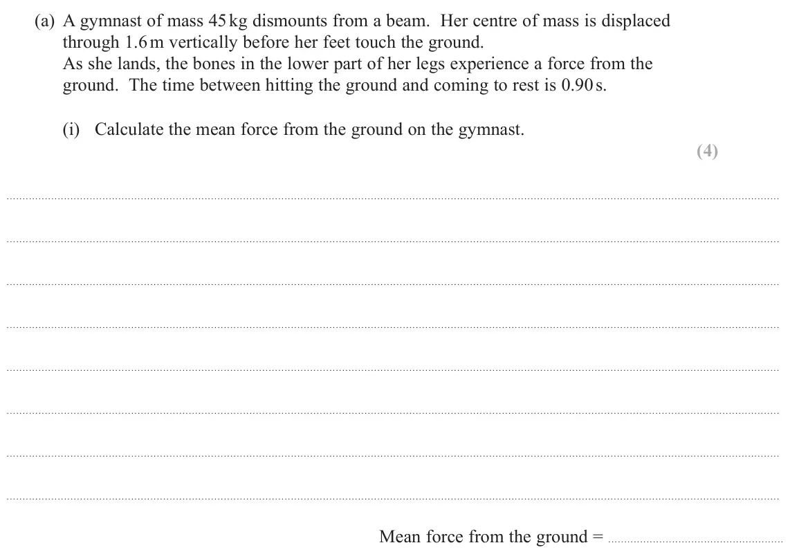 November 2021 AS Paper 2, question 17(a)(i): Calculate the mean force from the ground on the gymnast. (4) Mean force from the ground =