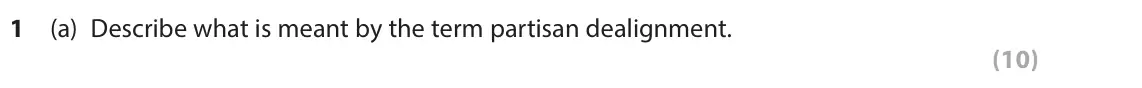 June 2023 AS Paper 1, question 1(a): Describe what is meant by the term partisan dealignment. (10)
