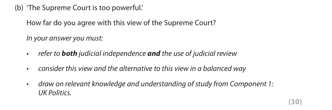 June 2019 AS Paper 2, question 4(b): ‘The Supreme Court is too powerful.’ How far do you agree with this view of the Supreme Court? In your answer you must: • refer to both judicial independence an