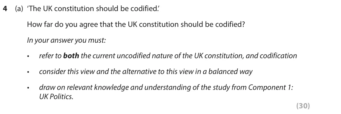 June 2023 AS Paper 2, question 4(a): ‘The UK constitution should be codified.’ How far do you agree that the UK constitution should be codified? In your answer you must: refer to both the current u