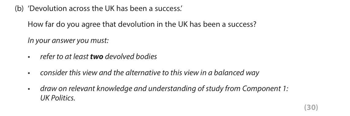 June 2024 AS Paper 2, question 4(b): ‘Devolution across the UK has been a success.’ How far do you agree that devolution in the UK has been a success? In your answer you must: refer to at least two